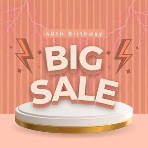 40th Birthday = Big Sale